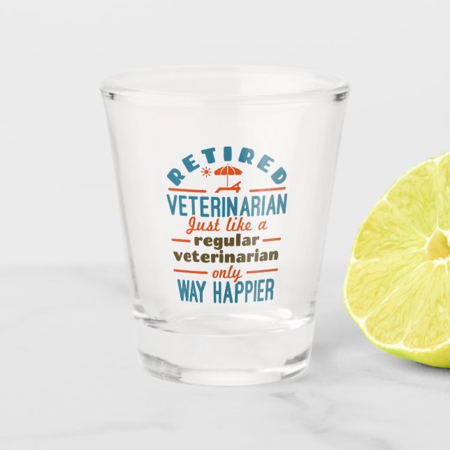 Retired Veterinarian Veterinary Retirement Happier Shot Glass (Front)