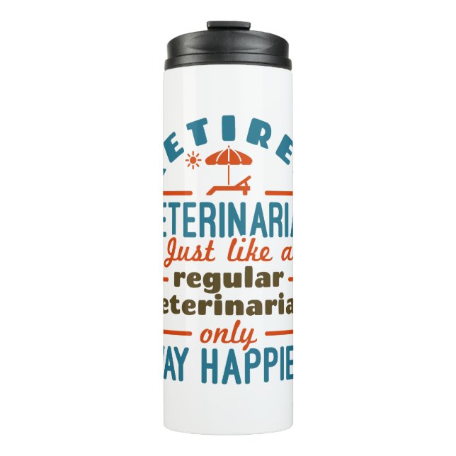 Retired Veterinarian Veterinary Retirement Happier Thermal Tumbler (Front)