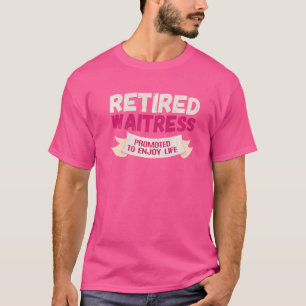 Retired Waitress Promoted To Enjoy T-Shirt