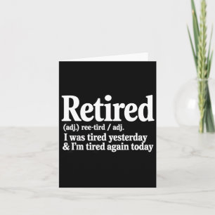 Retired was Tired Yesterday Sarcasm Jokes Dad Card