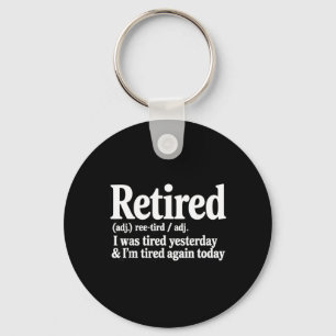 Retired was Tired Yesterday Sarcasm Jokes Dad Key Ring