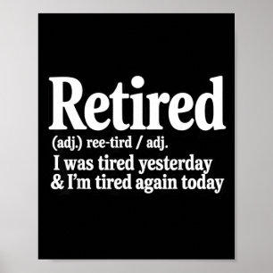 Retired was Tired Yesterday Sarcasm Jokes Dad Poster