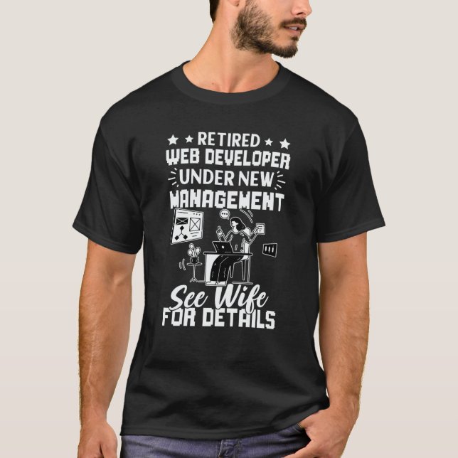 Retired Web Developer New Management See Wife T-Shirt (Front)
