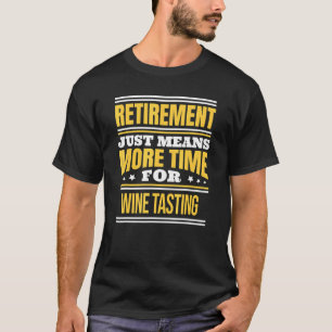 Retired Wine Tasting Saying Retirement T-Shirt