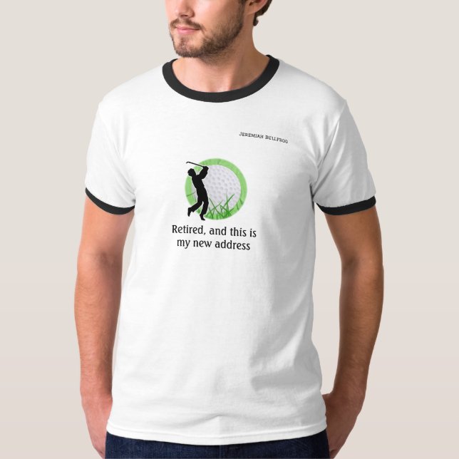 Retired with new Golfing address  T-Shirt (Front)