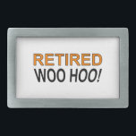 Retired Woo Hoo Rectangular Belt Buckle<br><div class="desc">Retired! Woo Hoo! Funny saying on t shirts,  stickers,  mugs and more. Original design.</div>