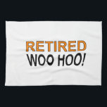 Retired Woo Hoo Tea Towel<br><div class="desc">Retired! Woo Hoo! Funny saying on t shirts,  stickers,  mugs and more. Original design.</div>