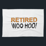 Retired Woo Hoo Tea Towel<br><div class="desc">Retired! Woo Hoo! Funny saying on t shirts,  stickers,  mugs and more. Original design.</div>