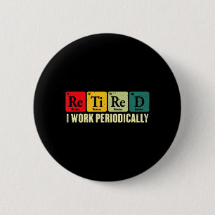 Retired Work Periodically Chemistry Retirement 6 Cm Round Badge