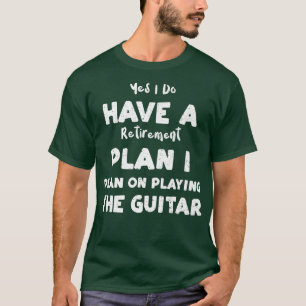 Retired Yes I Do Have A Retirement Plan I Plan On T-Shirt