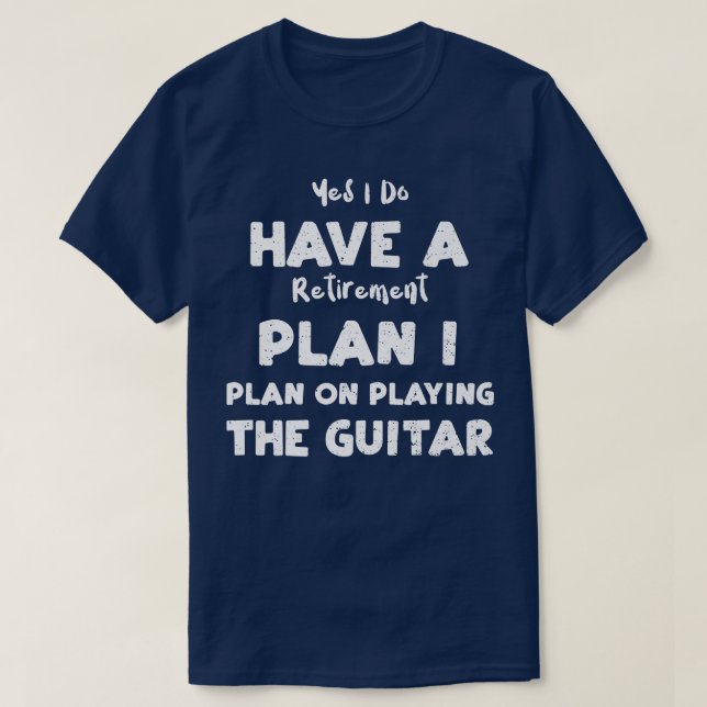 Retired Yes I Do Have A Retirement Plan I Plan On  T-Shirt (Design Front)
