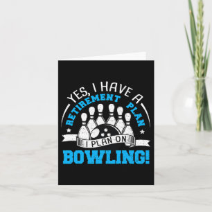 Retired Yes I Have A Retirement Plan I - Bowling Card
