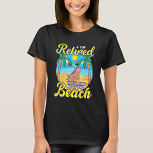 Retired Youll Find Me at the Beach - Sun Chair Ret T-Shirt