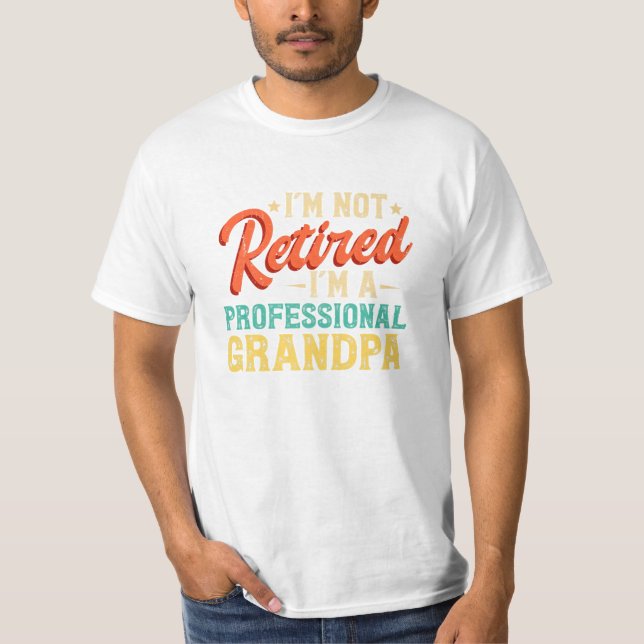Retiree I m Not Retired T-Shirt (Front)