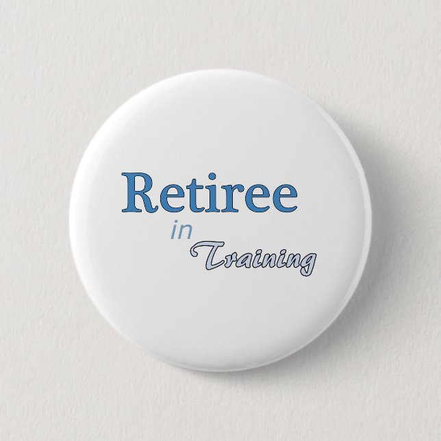 Retiree in Training 6 Cm Round Badge (Front)