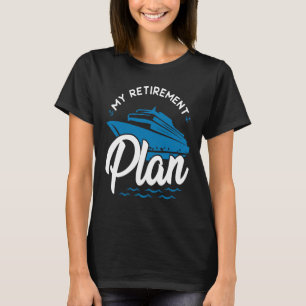 Retiree My Retirement Plan Cruise T-Shirt