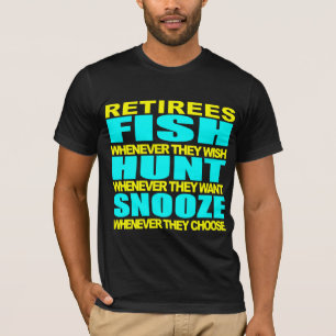 Retirees fish hunt and snooze T-Shirt
