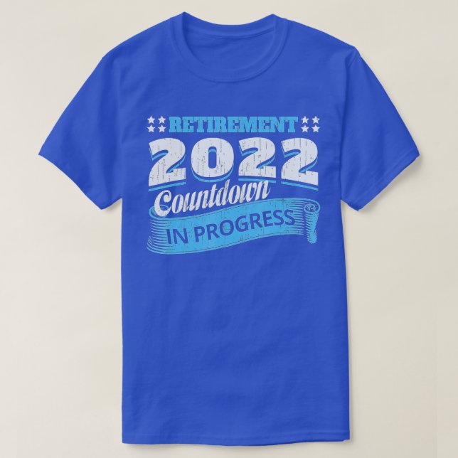 Retirement 2022 Countdown In Progress Funny Retiri T-Shirt (Design Front)