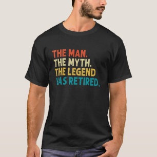 Retirement 2022 Retired 2022 The Man Myth Legend H T-Shirt