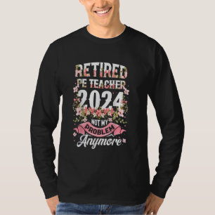 Retirement 2024 PE Teacher Retired 2024 Not My Pro T-Shirt