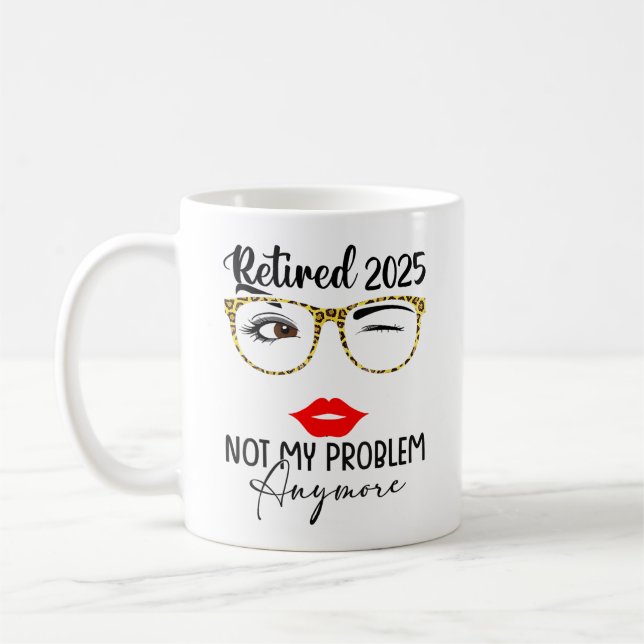 Retirement 2025 Women Retired 2025 Not My Problem  Coffee Mug (Left)