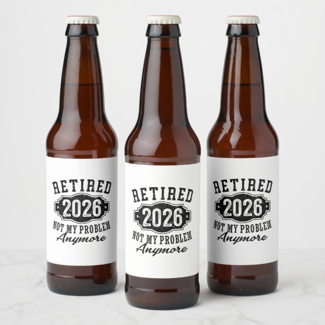 Retirement 2026 Not My Problem Anymore Funny Beer Bottle Label (Bottles)