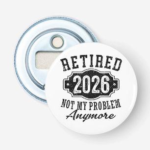 Retirement 2026 Not My Problem Anymore Funny Bottle Opener