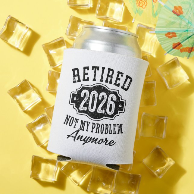 Retirement 2026 Not My Problem Anymore Funny Can Cooler (In Situ Summer)