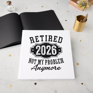 Retirement 2026 Not My Problem Anymore Funny Guest Book
