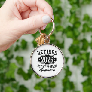 Retirement 2026 Not My Problem Anymore Funny Key Ring