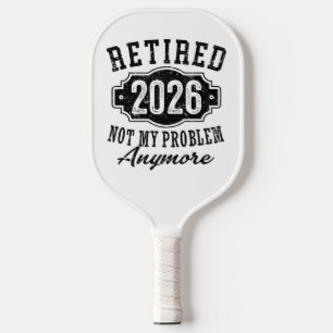Retirement 2026 Not My Problem Anymore Funny Pickleball Paddle