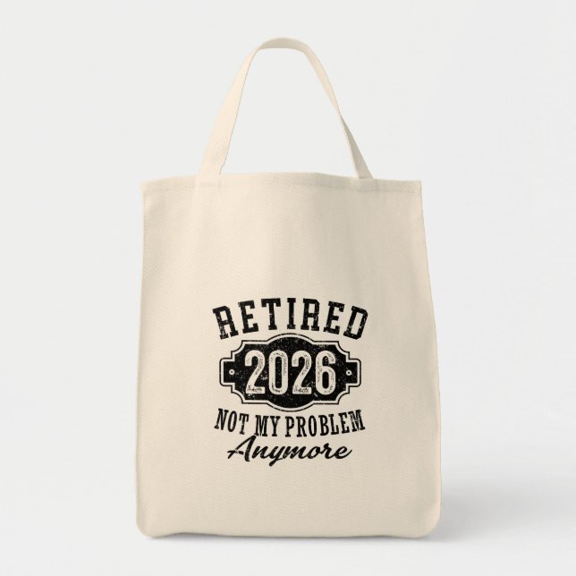 Retirement 2026 Not My Problem Anymore Funny Tote Bag (Front)