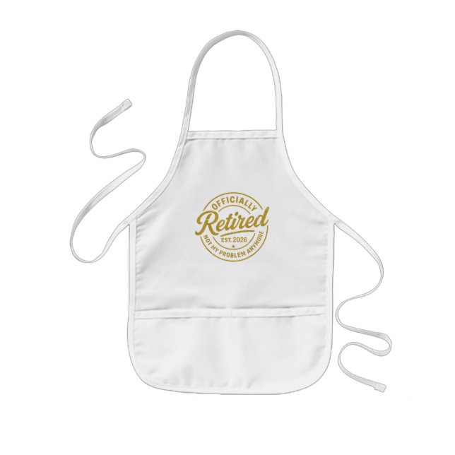 Retirement 2026 Retired 2026 Not My Problem Kids Apron (Front)