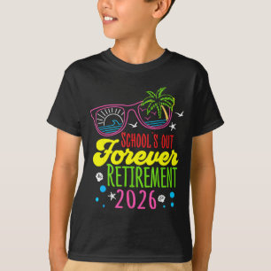 Retirement 2026 Schools Out Forever Funny Retired T-Shirt