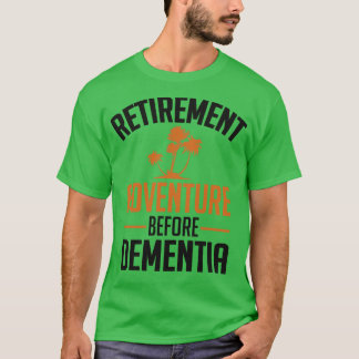 Retirement Adventure before Dementia T-Shirt