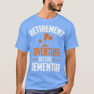 Retirement Adventure before Dementia white T-Shirt