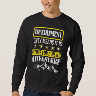 Retirement Adventure Mountain Traveller Camper Hik Sweatshirt