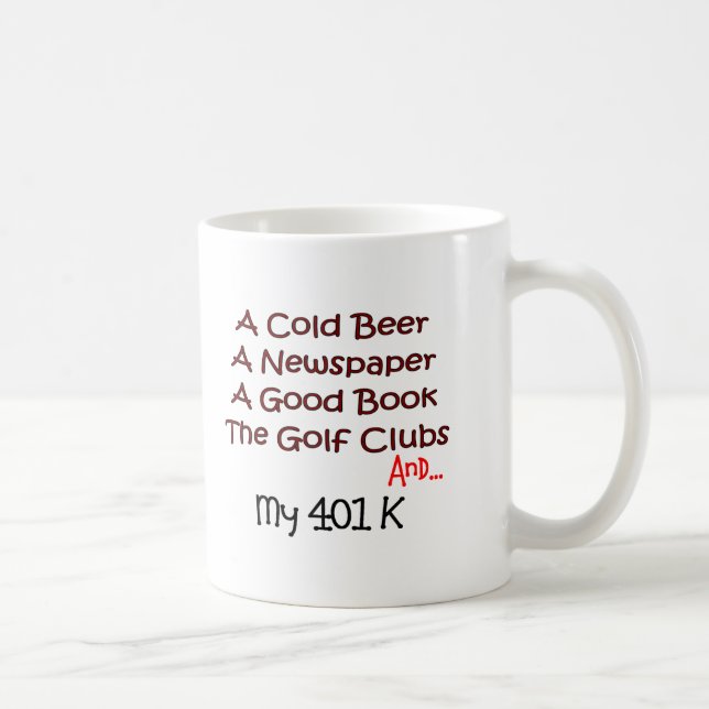 Retirement "Beer, Golf Clubs & 401K" Coffee Mug (Right)