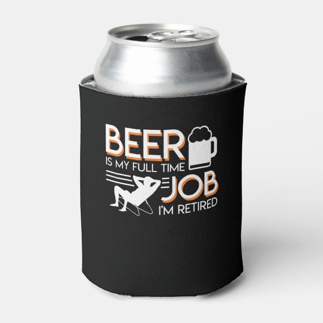 Retirement Beer Is Full Time Job Retired Can Cooler (Can Front)