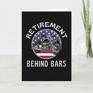 Retirement Behind Bars  Funny Motorcycle Card
