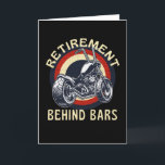 Retirement Behind Bars  Funny Motorcycle Card<br><div class="desc">Add some fun to your biker wardronbe with this design that is perfect for everybody who loves to go biking. It would also be a great gift for everybody who has retired and loves motorcycles.</div>