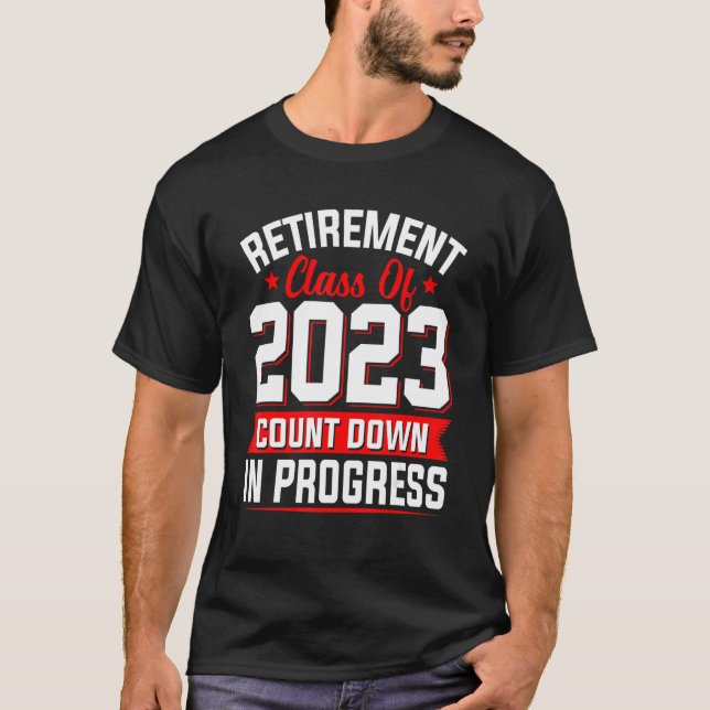 Retirement Class Of 2023 Count Down Progress Retir T-Shirt (Front)