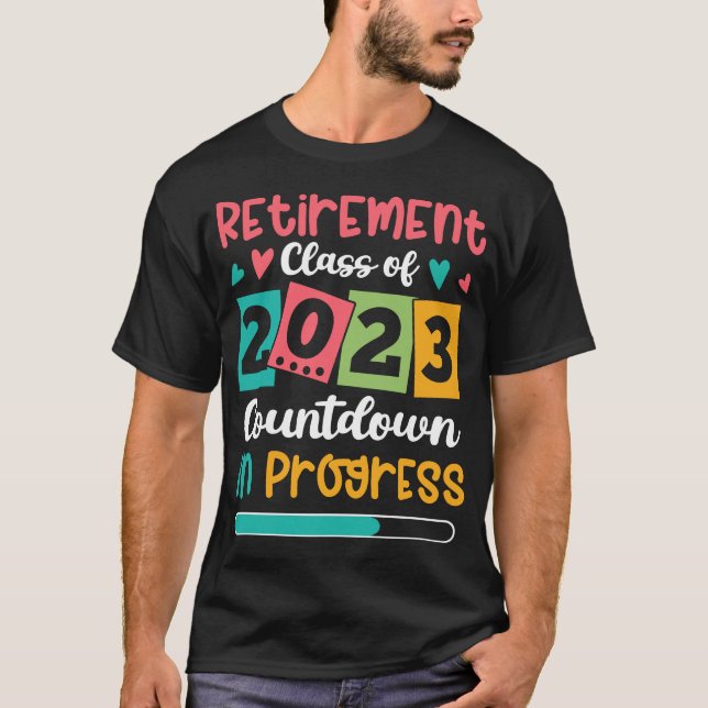 Retirement Class Of 2023 Countdown In Progress T-Shirt (Front)