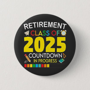 Retirement Class of 2025 Countdown in Process 6 Cm Round Badge