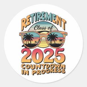 Retirement Class Of 2025 Countdown In Progress  Classic Round Sticker