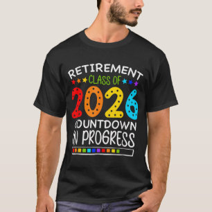 Retirement Class Of 2026 Countdown In Progress T-Shirt