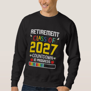 Retirement Class Of 2027 Countdown In Progress Sweatshirt