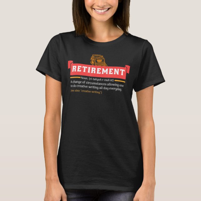Retirement Definition Time To Do Creative Writing  T-Shirt (Front)