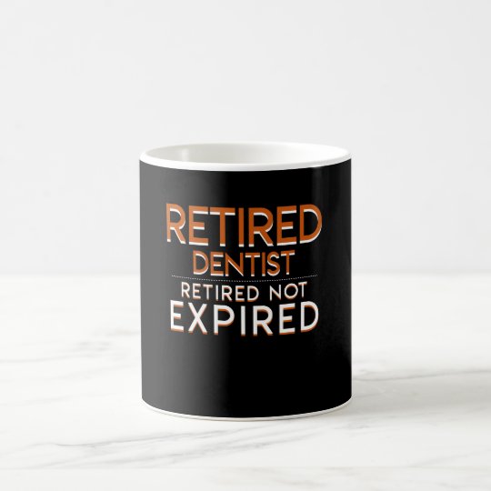 Download Retirement Dentist Retired Not Expired Coffee Mug | Zazzle ...