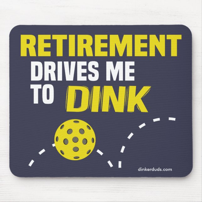 Retirement Drives Me to Dink Pickleball Mouse Pad (Front)